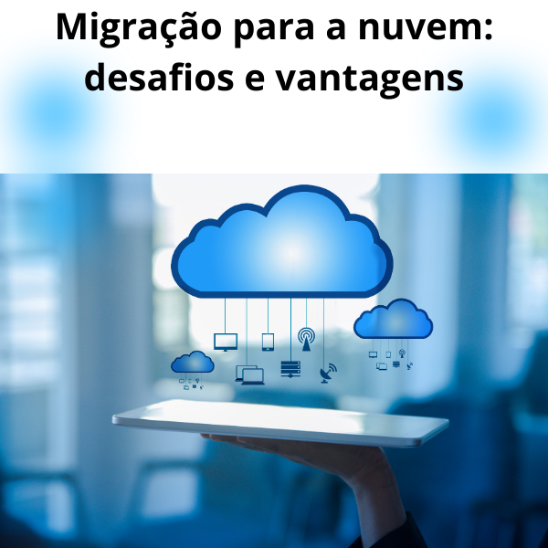 Migração para a nuvem: desafios e vantagens 