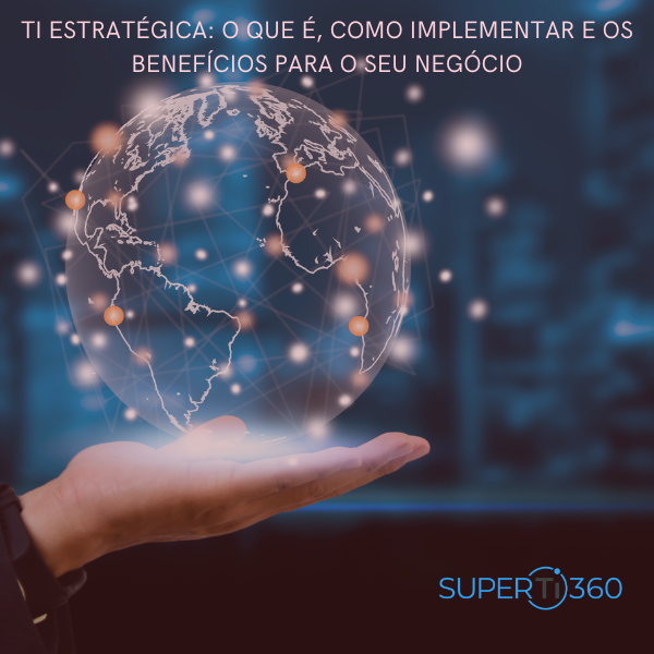 TI estratégica: o que é, como implementar e os benefícios para o seu negócio
