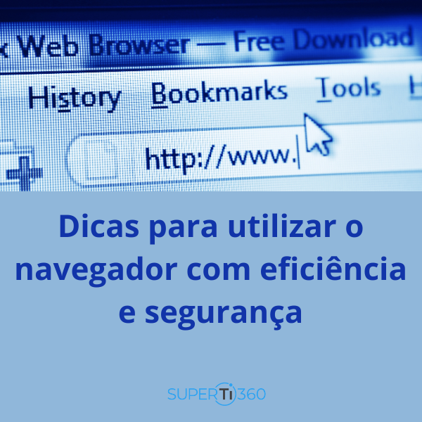 Dicas para utilizar o navegador com eficiência e segurança