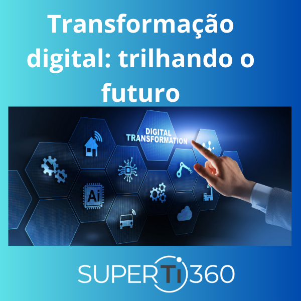 Transformação digital: trilhando o futuro