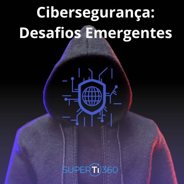 Cibersegurança: desafios emergentes