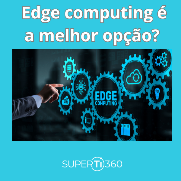 Edge Computing é a melhor opção?