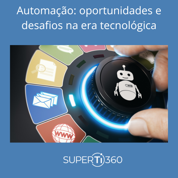 Automação: oportunidades e desafios na era tecnológica