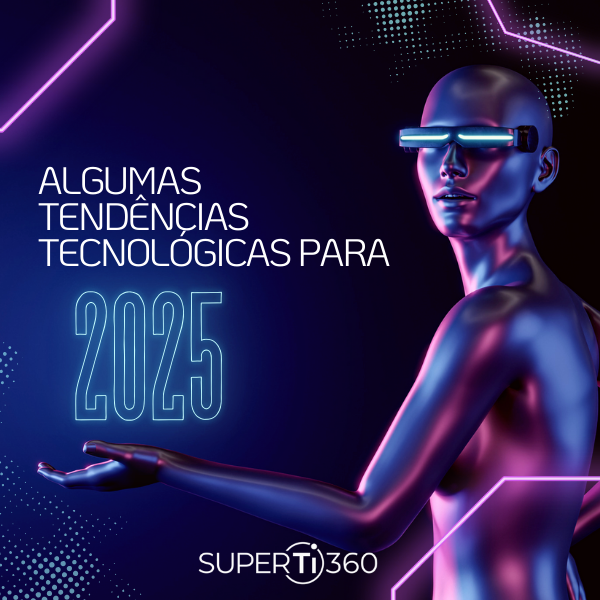 Algumas tendências tecnológicas para 2025